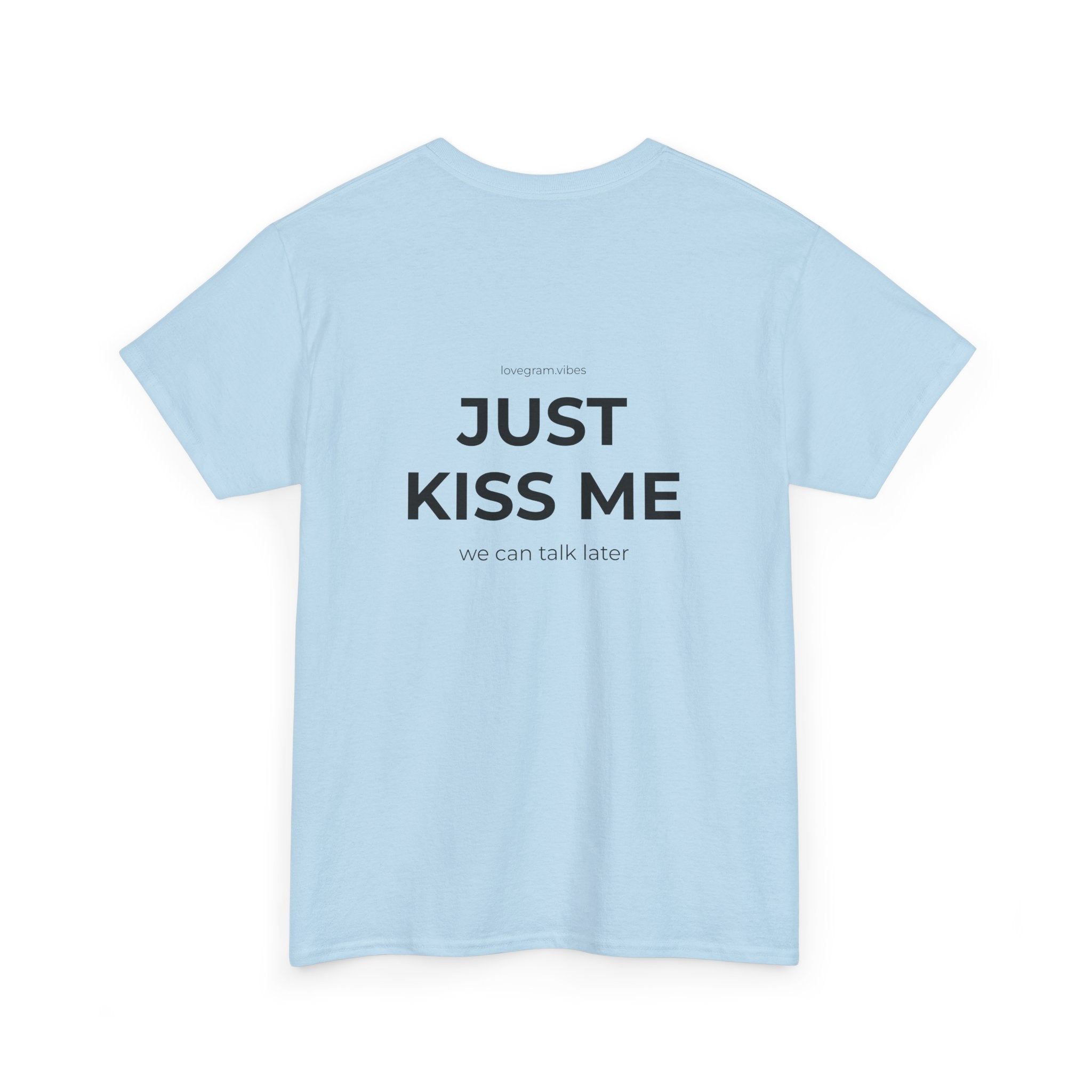 JUST KISS ME TEE
