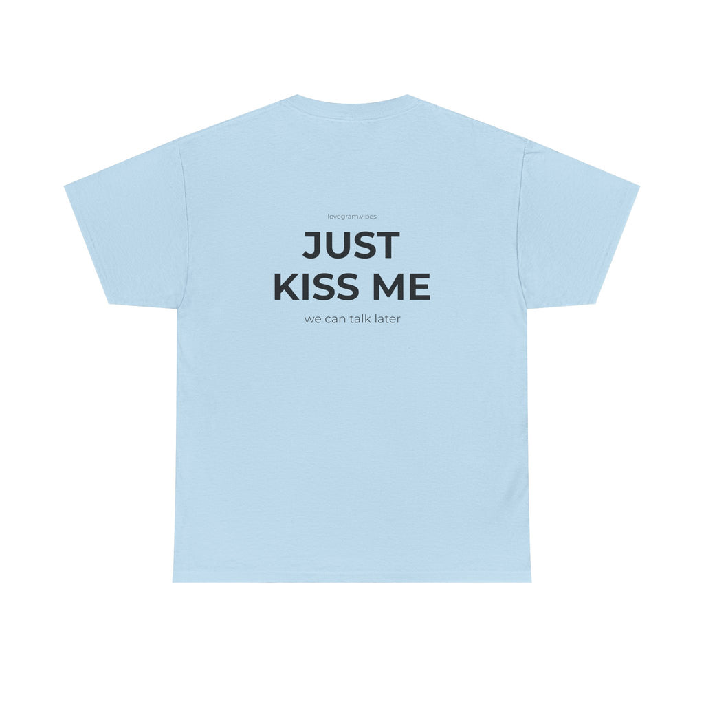 JUST KISS ME TEE