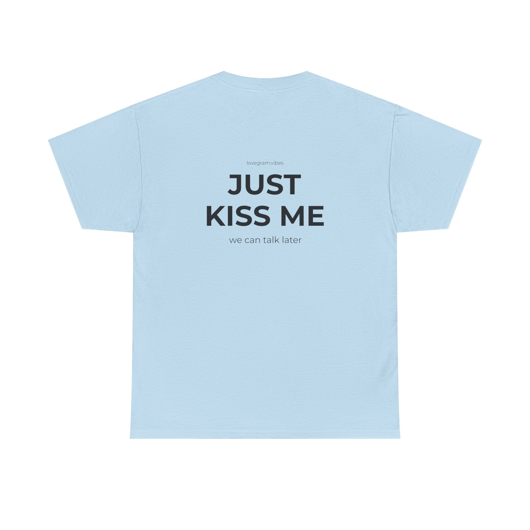 JUST KISS ME TEE