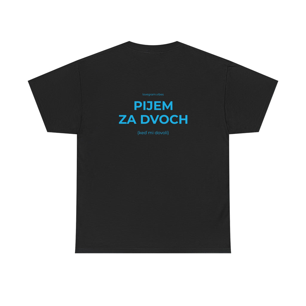 PIJEM ZA DVOCH / ROZHODUJEM ZA DVOCH TRIČKO