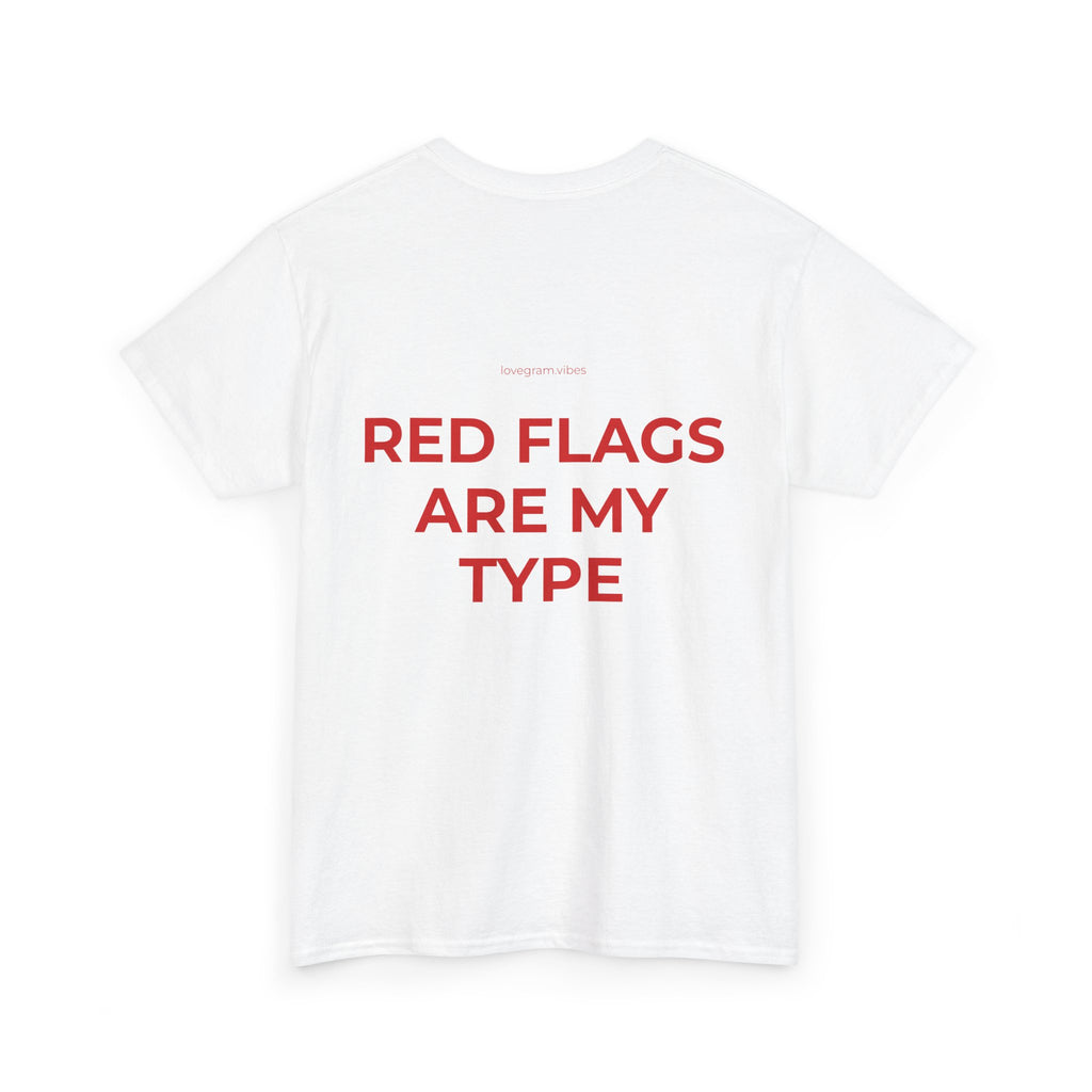 RED FLAGS ARE MY TYPE