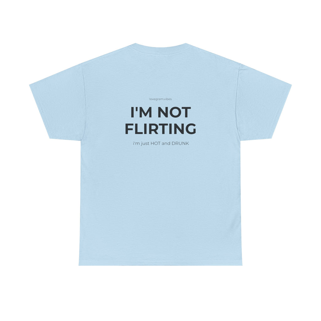 I'M NOT FLIRTING TEE