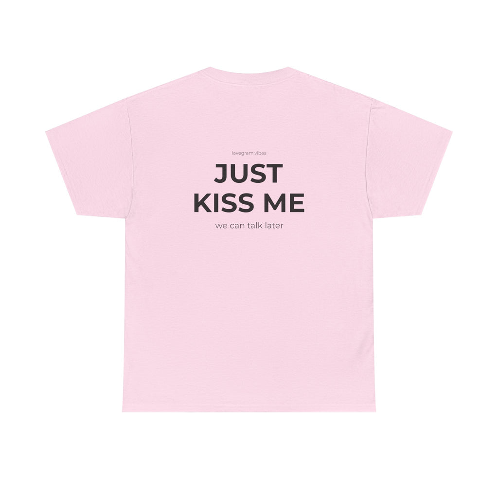 JUST KISS ME TEE