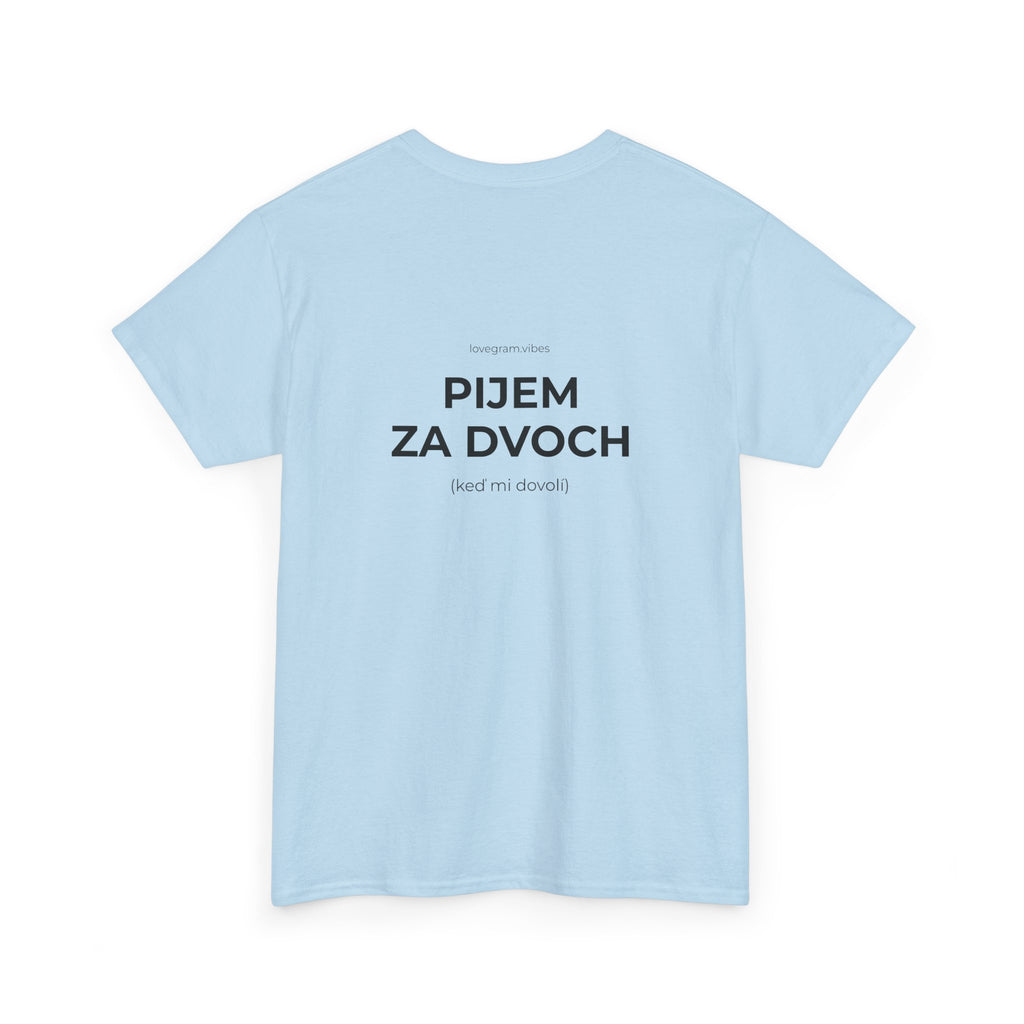 PIJEM ZA DVOCH / ROZHODUJEM ZA DVOCH TEE