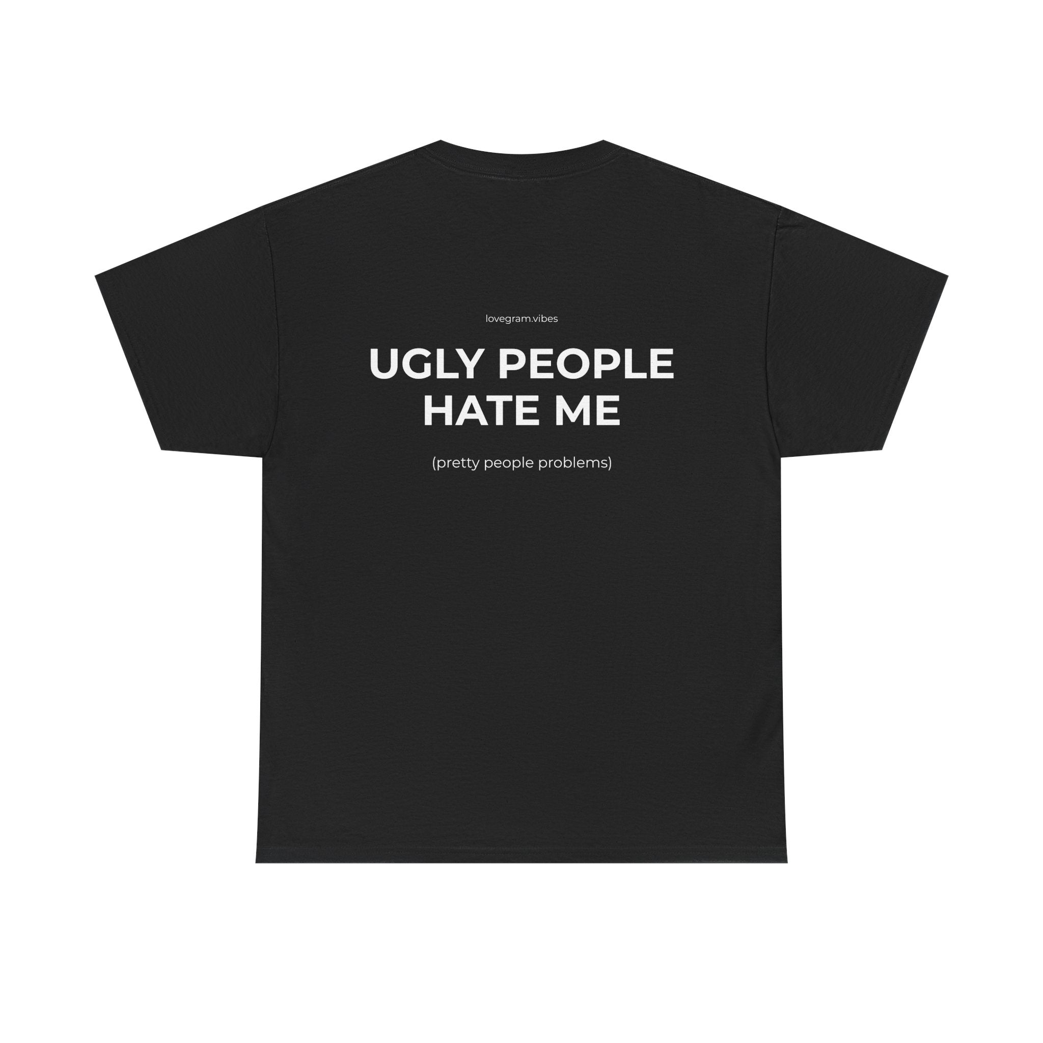UGLY PEOPLE HATE ME TRIČKO