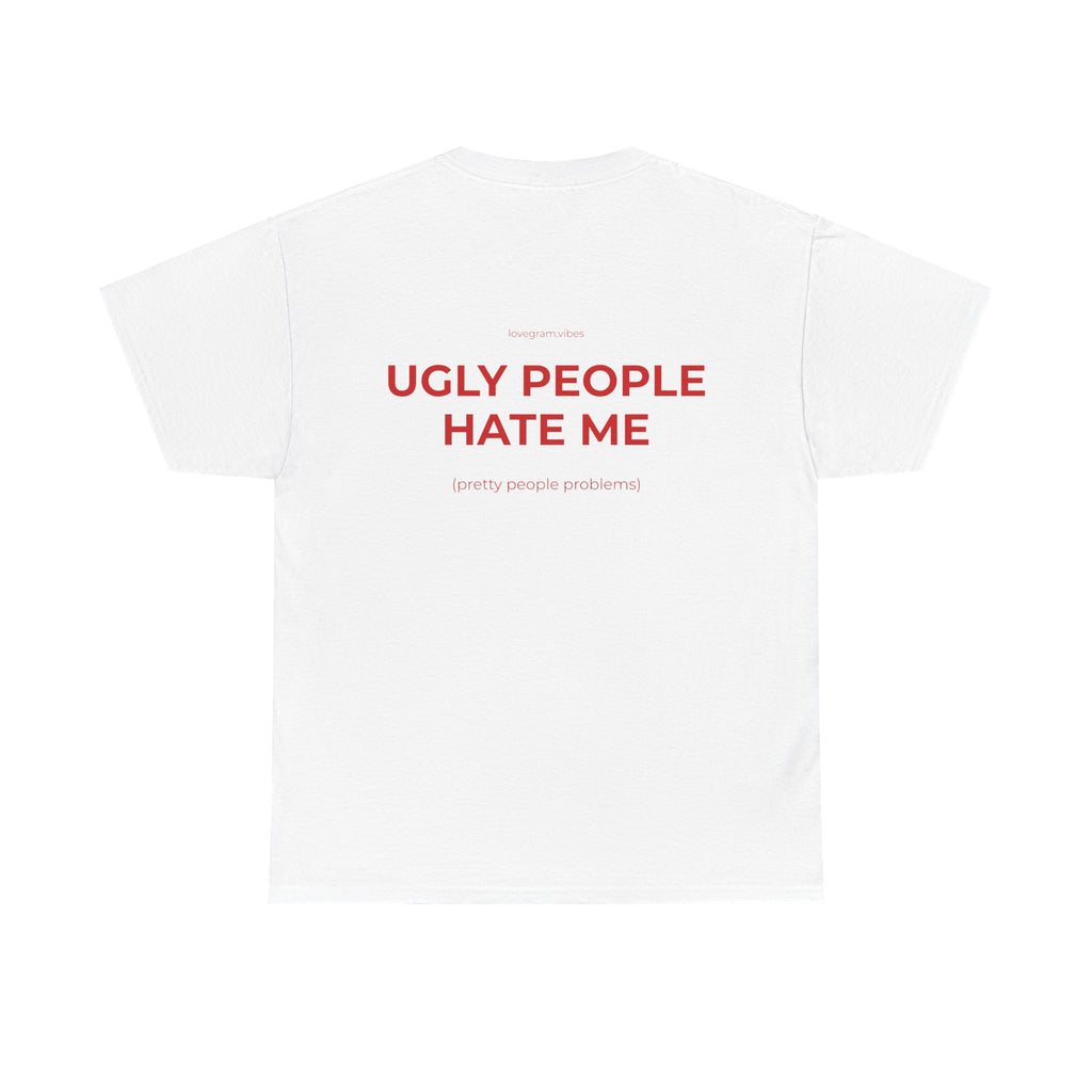 UGLY PEOPLE HATE ME TRIČKO