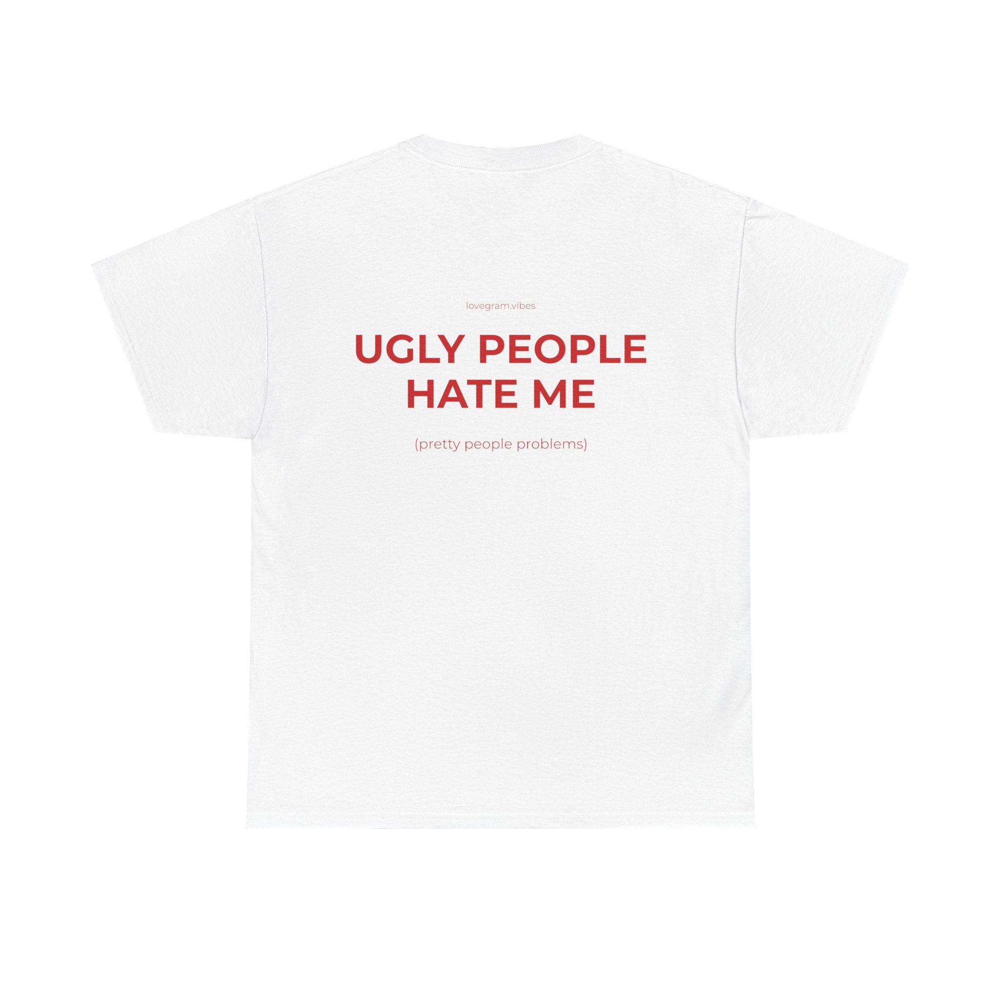 UGLY PEOPLE HATE ME TRIČKO