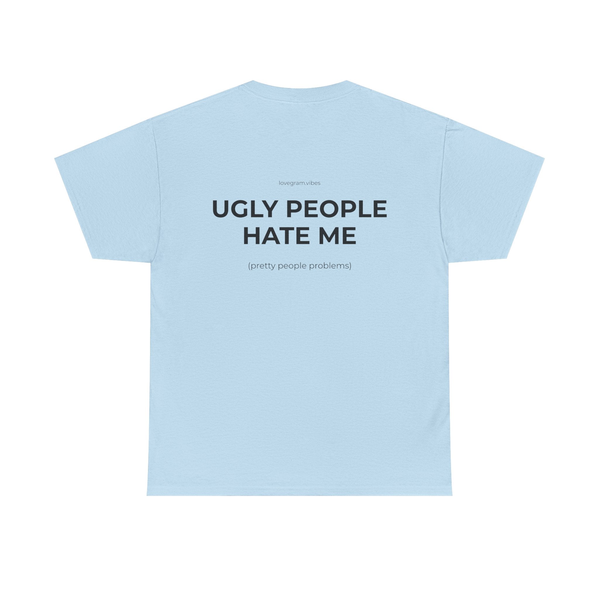 UGLY PEOPLE HATE ME TRIČKO