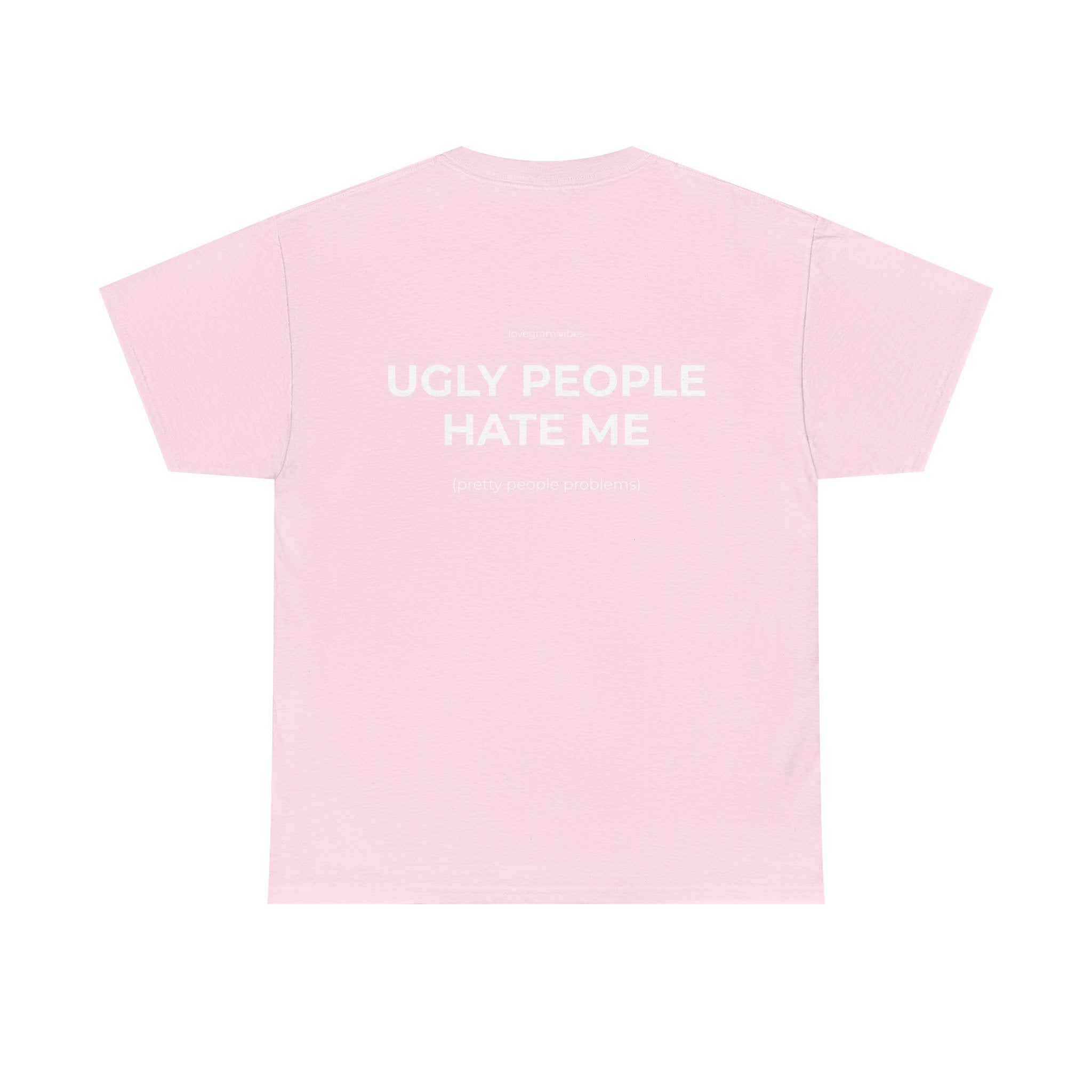 UGLY PEOPLE HATE ME TRIČKO
