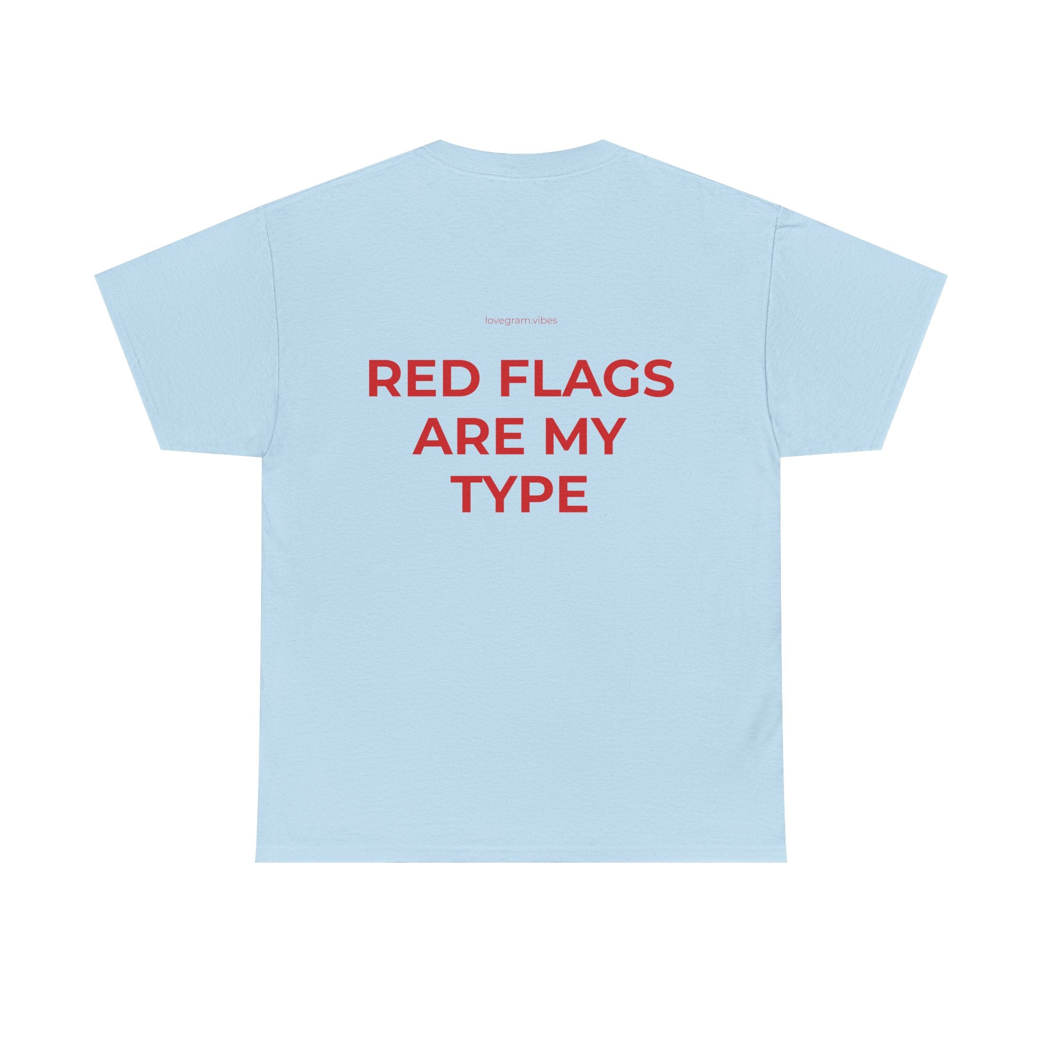 RED FLAGS ARE MY TYPE