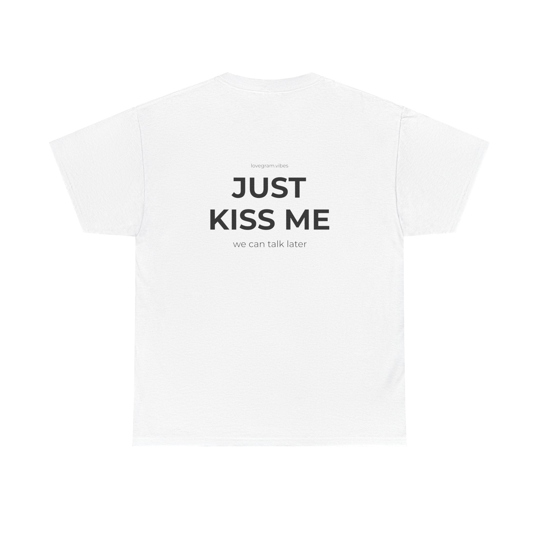 JUST KISS ME TEE