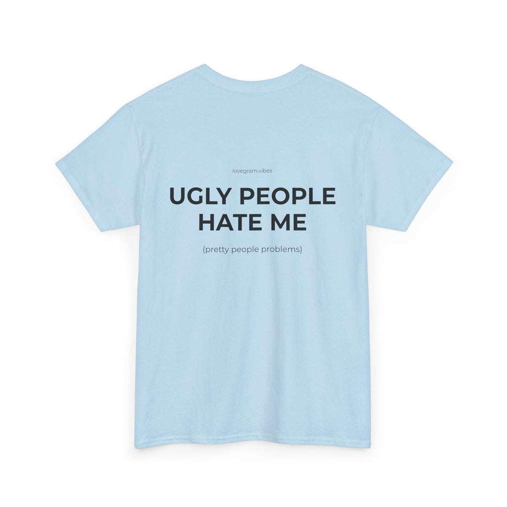 UGLY PEOPLE HATE ME TRIČKO