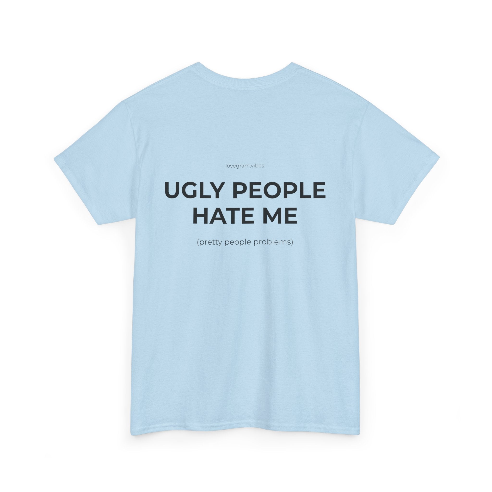 UGLY PEOPLE HATE ME TRIČKO