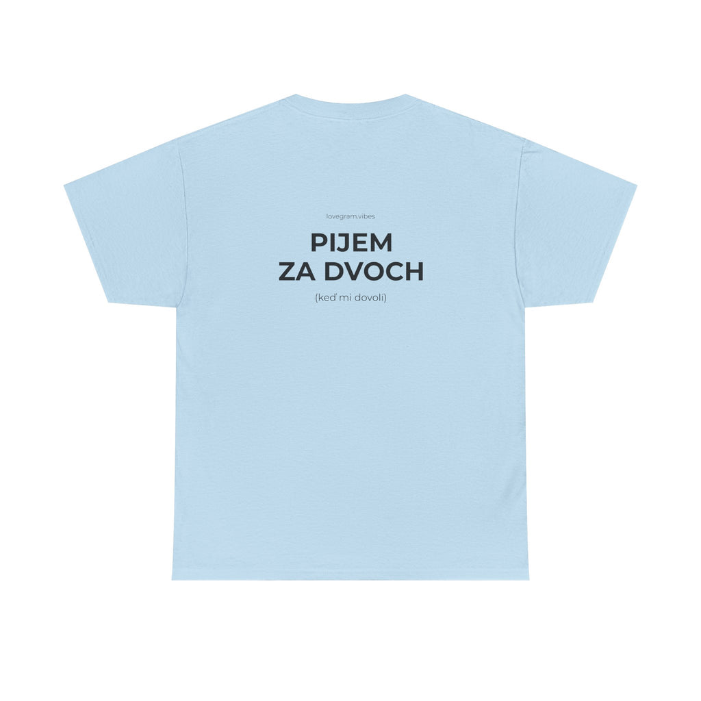 PIJEM ZA DVOCH / ROZHODUJEM ZA DVOCH TEE